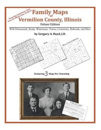 Family Maps of Vermilion County, Illinois by Gregory a Boyd J D 9781420313710