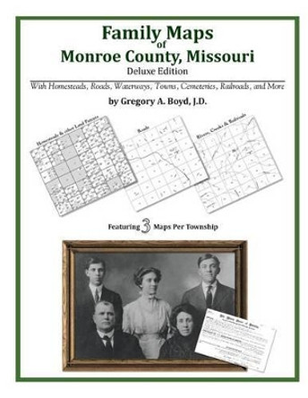 Family Maps of Monroe County, Missouri by Gregory a Boyd J D 9781420314465