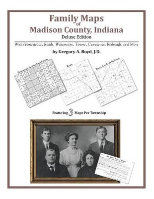 Family Maps of Madison County, Indiana by Gregory a Boyd J D 9781420314748