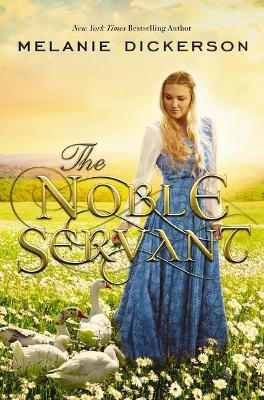 The Noble Servant by Melanie Dickerson 9781400343003