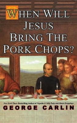 When Will Jesus Bring The Pork Chops? by George Carlin 9781401301347