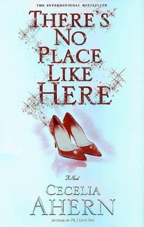 There's No Place Like Here by Cecelia Ahern 9781401301880