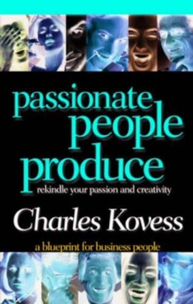 Passionate People Produce by Charles Kovess 9781401902476