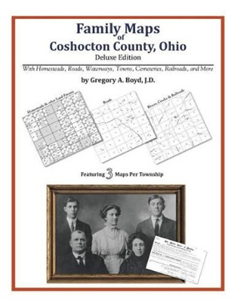 Family Maps of Coshocton County, Ohio by Gregory a Boyd J D 9781420314816