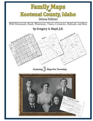 Family Maps of Kootenai County, Idaho by Gregory a Boyd J D 9781420314892