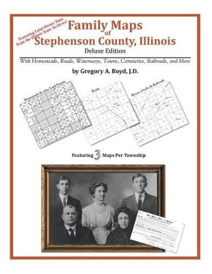 Family Maps of Stephenson County, Illinois by Gregory a Boyd J D 9781420315066