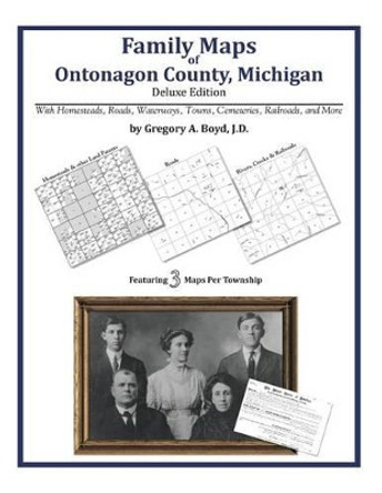 Family Maps of Ontonagon County, Michigan by Gregory a Boyd J D 9781420315189