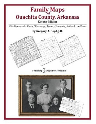 Family Maps of Ouachita County, Arkansas by Gregory a Boyd J D 9781420315295
