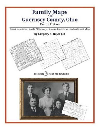 Family Maps of Guernsey County, Ohio by Gregory a Boyd J D 9781420315325