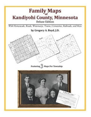 Family Maps of Kandiyohi County, Minnesota by Gregory a Boyd J D 9781420315349