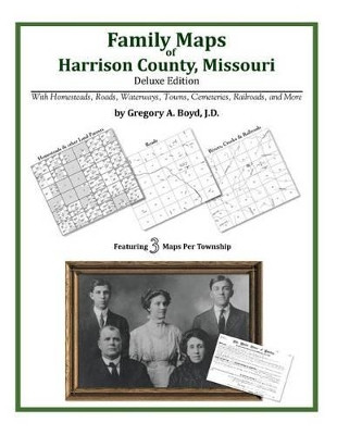Family Maps of Harrison County, Missouri by Gregory a Boyd J D 9781420315356