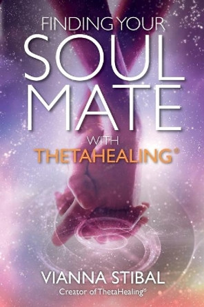 Finding Your Soulmate with Thetahealing by Vianna Stibal 9781401953430