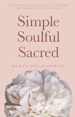 Simple Soulful Sacred by Megan Dalla-Camina 9781401965877