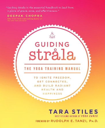 Guiding Strala: The Yoga Training Manual to Ignite Freedom, Get Connected, and Build Radiant Health and Happiness by Tara Stiles 9781401969424