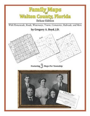 Family Maps of Walton County, Florida by Gregory a Boyd J D 9781420315547