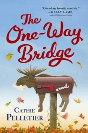 The One-Way Bridge: A Novel by Cathie Pelletier 9781402287619