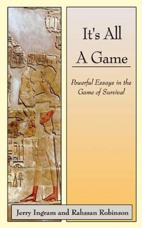 It's All a Game: Powerful Essays in the Game of Survival by Jerry Ingram 9781403326010