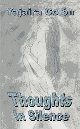 Thoughts in Silence by Yajaira Colon 9781403336835