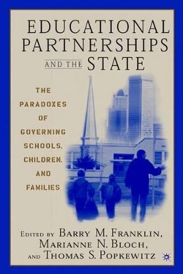 Educational Partnerships and the State: The Paradoxes of Governing Schools, Children, and Families by Barry M. Franklin 9781403961280
