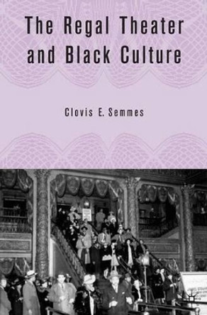 The Regal Theater and Black Culture by Clovis E. Semmes 9781403971715