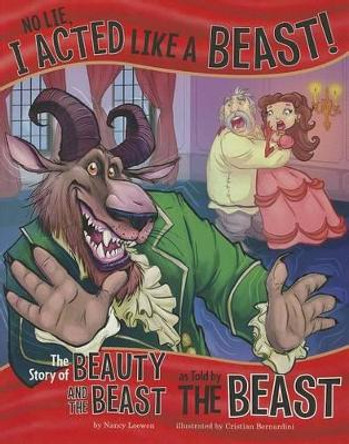 No Lie, I Acted Like a Beast!: The Story of Beauty and the Beast as Told by the Beast by Nancy Loewen 9781404880832