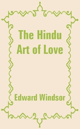 The Hindu Art of Love by Edward Duke of Windsor 9781410100009