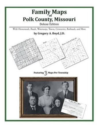 Family Maps of Polk County, Missouri by Gregory a Boyd J D 9781420320398