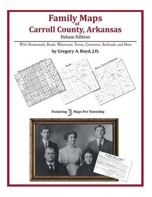 Family Maps of Carroll County, Arkansas by Gregory a Boyd J D 9781420320565