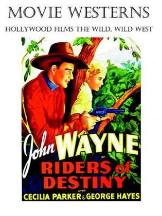 Movie Westerns: Hollywood Films the Wild, Wild West by John Howard Reid 9781411666108