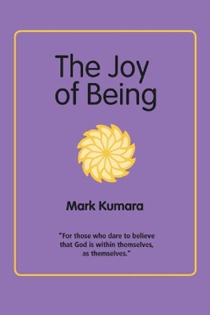 The Joy of Being by Mark Kumara 9781412049917