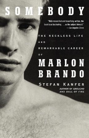 Somebody: The Reckless Life and Remarkable Career of Marlon Brando by Stefan Kanfer 9781400078042
