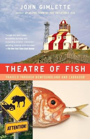 Theatre of Fish: Travels Through Newfoundland and Labrador by John Gimlette 9781400078530