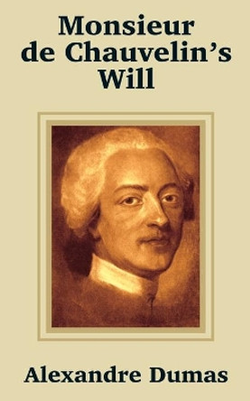 Monsieur de Chauvelin's Will by Alexandre Dumas 9781410100474