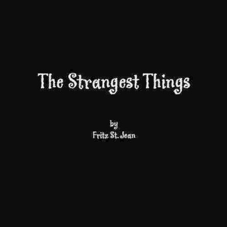 The Strangest Things by Fritz St Jean 9781413444315