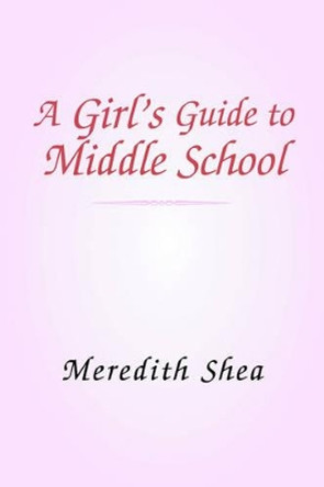 Meredith's Guide to Middle School by Meredith Shea 9781413458473