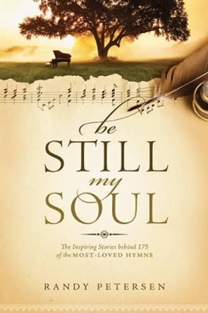 Be Still, My Soul by Randy Petersen 9781414379722