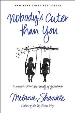 Nobody's Cuter Than You by Melanie Shankle 9781414397481