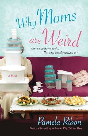 Why Moms Are Weird by Pamela Ribon 9781416503859