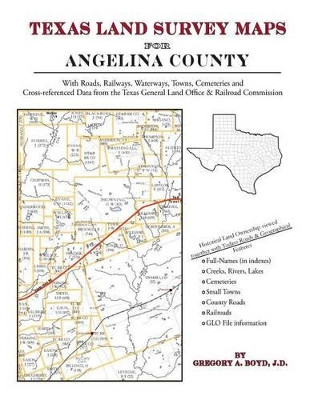 Texas Land Survey Maps for Angelina County by Gregory a Boyd J D 9781420351712