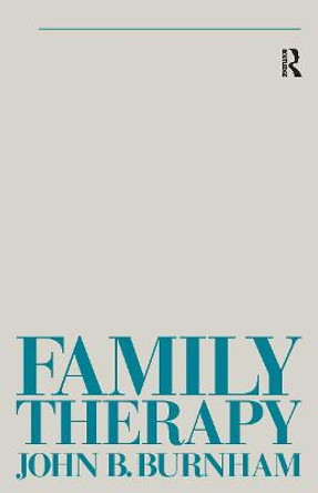 Family Therapy: First Steps Towards a Systemic Approach by John B. Burnham