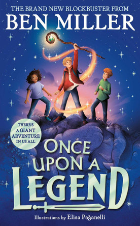 Once Upon a Legend: A giant adventure from the author of smash hit The Day I Fell into a Fairytale by Ben Miller 9781398515871