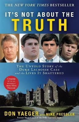 It's Not About the Truth: The Untold Story of the Duke Lacrosse Rape Case and Lives It Shattered by Don Yaeger 9781416551492