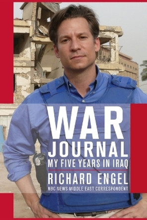 War Journal: My Five Years in Iraq by Richard Engel 9781416563051