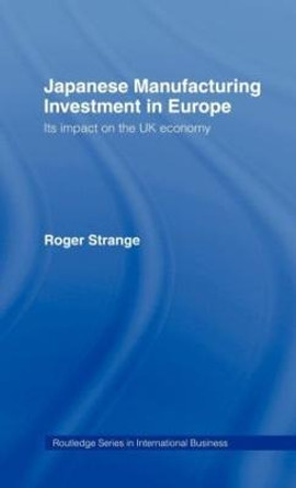 Japanese Manufacturing Investment in Europe: Its Impact on the UK Economy by Roger Strange