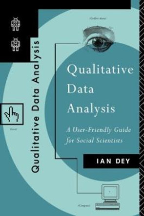 Qualitative Data Analysis: A User Friendly Guide for Social Scientists by Ian Dey
