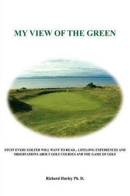 My View of the Green by Richard Hurley Ph. D. 9781420826036