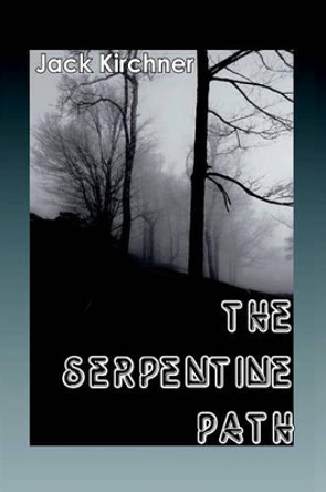 The Serpentine Path by Jack Kirchner 9781420832914