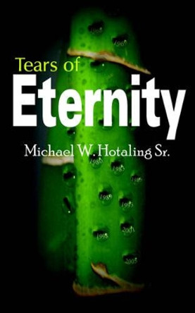 Tears of Eternity by Michael W. Hotaling Sr. 9781420840667