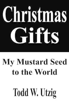 Christmas Gifts by Todd W. Utzig 9781420849530