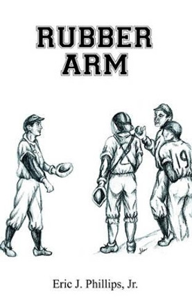 Rubber Arm by Jr. Eric J. Phillips 9781418428518